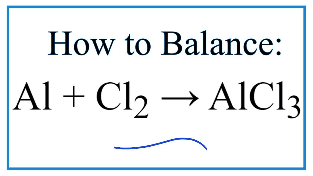 How to Balance Al + Cl2 = AlCl3 - YouTube