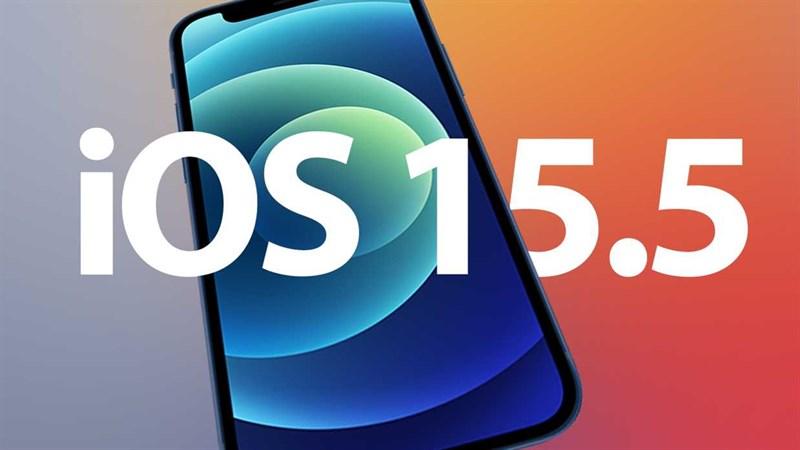 Hướng dẫn cập nhật iOS 15.5 chính thức với những tính năng mới và cải tiến