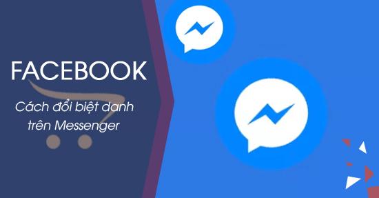 Thủ thuật thay đổi tên hiển thị trên Messenger, đổi biệt danh, tên chat trên Facebook Messenger