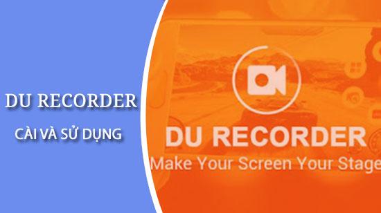 Hướng dẫn cài đặt và sử dụng DU Recorder