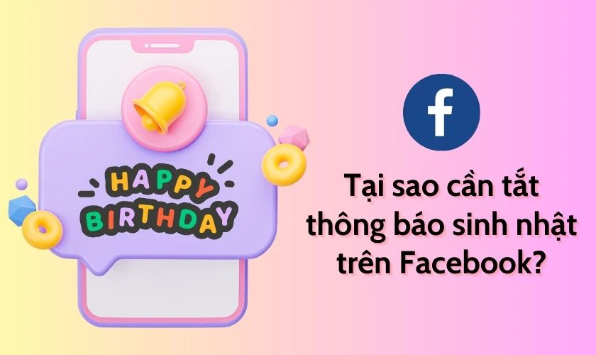 Vì sao người dùng muốn tắt thông báo sinh nhật trên Facebook?