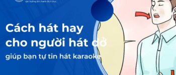 Cách hát hay cho người hát dở giúp bạn tự tin hát karaoke