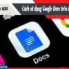 [TẤT TẦN TẬT] Cách sử dụng Google Docs trên điện thoại