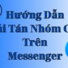Hướng dẫn cách giải tán nhóm Messenger đơn giản