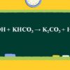 KOH + KHCO3 → K2CO3 + H2O l KOH ra K2CO3
